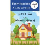 Let's Go to Nana's House!: Early Readers, Level 1 Book - a story full of fun, love and laughter for children (The "Lets Go!" Early Reader Series)