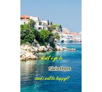 Let's go to Skiathos and i will be happy!!: Greek islands,Notebook 6"x 9"(120 pages)