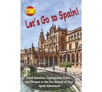 Let's Go To Spain!: Word Searches, Cryptograms and Phrases to Get You Started on Your Spain Adventure! (Passport to Adventure Travel Series)