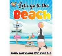 Let's Go To The Beach: Math Workbook For Kids Age 3-5 Preschool And Kindergarten Activities For Mathematic Tracing Coloring Counting Matching And More
