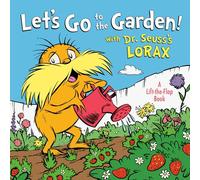 Let's Go to the Garden! with Dr. Seuss's Lorax (Dr. Seuss's the Lorax Books)