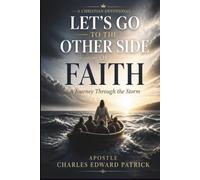 Let's Go To The Other Side Of Faith: A Journey Through The Storm