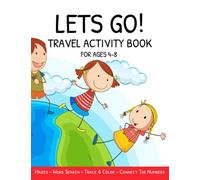 LETS GO! TRAVEL ACTIVITY BOOK FOR CHILDREN AGES 4-8 YEARS OLD: Screen Free Time Activity Travel Book For Children Ages 4-8 Years Old. Includes Mazes, Sight Word Search, Matching Games and More!