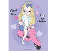 Let's Go Travel Sketch Book: Cute Girl Cover, Sketching Journal / Blank Drawing - Extra Large 100 Pages (Blank Sketch book For KIDs)