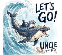 Let's Go, Uncle Goes First: An Uncle's Keepsake Picture Book of Gentle Affirmations That Build Security, Belonging, and Deep Connection for Babies, ... Unconditional Love & Family Bonding Series)