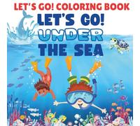 Let's Go! Under The Sea: Coloring Book for Children, Teens, and Adults with Adorable Sea Animals, Designs for Relaxation and Fun