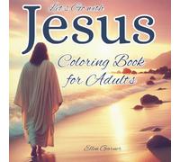 Let's Go With Jesus - Coloring Book for Adults:: Calming Stress Relief & Relaxation. Journey With Jesus Through Beautiful Images of His Life & Miracles