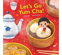 Let's go Yum Cha: A Dim Sum Adventure!: A Dim Sum Adventure that Fills You Up with Food and Love!