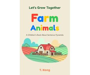 Let's Grow Together - Farm Animals: A Pyramid Sentence Book for Early Readers to Learn About Animals and Their Babies