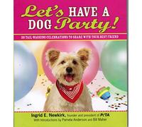 Let's Have a Dog Party: 20 Tail-Wagging Celebrations to Share with Your Best Friend