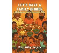 Let's Have a Family Dinner: A Picky Eater's Guide to Surviving the Table