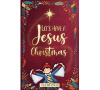 Let's Have a Jesus Christmas: A Story About Discovering the True Joy of the Nativity Beyond the Tinsel and Toys for Kids Ages 7-10