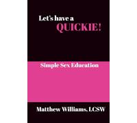 Let's Have A Quickie!: Simple Sex Education
