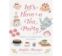 Let's Have a Tea Party: Special Celebrations for Girls