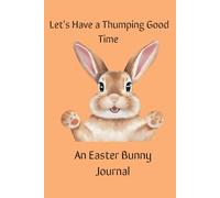 Let's Have a Thumping Good Time...An Easter Bunny Journal: Let's Have a Thumping Good Time.. - Cherished Memories to Embrace Easter for Kids, Children, and Grandchildren"