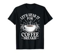Let's Hear It for Coffee Time Funny Barista Caffeine Coffee T-Shirt