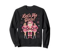 Let's Ho Girls! Fun Christmas Vibe for Party Enthusiasts Sweatshirt