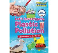 Let's Investigate Plastic Pollution : On Land and in the Oceans