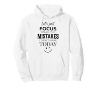 Lets Just Focus On All The Mistakes I Didn't Make Today Pullover Hoodie