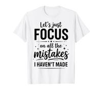Lets Just Focus On All The Mistakes I Haven't Made Funny T-Shirt