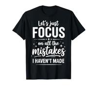 Lets Just Focus On All The Mistakes I Haven't Made Funny T-Shirt