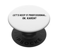 Let's Keep it Professional, OK, Karen funny meme PopSockets Adhesive PopGrip