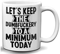 Let's Keep The Dumbfuckery to a Minimum Today, Ceramic Coffee Mug, 11 oz