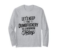 Let's Keep The Dumbfuckery to A Minimum Today Funny Coworker Long Sleeve T-Shirt