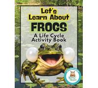 Let's Learn About Frogs: A Life Cycle Activity Book: From Egg to Hopper: A Fun Science Workbook for Kids