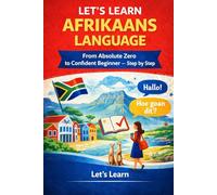 Let's Learn Afrikaans Language: The Complete Beginner's Guide to Speaking, Reading, and Understanding Afrikaans in 30 Days - With Vocabulary, Grammar, ... Full Action Plan (Let's Learn For languages)