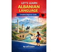 Let's Learn Albanian Language: Your Complete Beginner's Guide to Speaking, Reading, and Understanding Albanian from Day One: 20 (Let's Learn For languages)