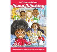Let's Learn All About Hand Washing: 1 (The Wonderful World of Cooking with Little Chef Lee & the Culinary Kids)