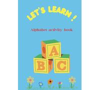 Let's Learn | Alphabet Activity Book | 110+Pages |: A Creative Way to Learn Letter Formation and Alphabet Skills |Black & White Interior| Build Fine Motor Skills and Master the Alphabet