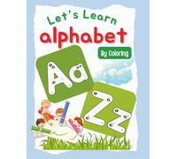 Let's Learn Alphabet By Coloring: Alphabet Tracing & Coloring Book for Kids Ages 3-5 | Preschool Learning ABCs for Boys & Girls | Fun Early Education Activity Book