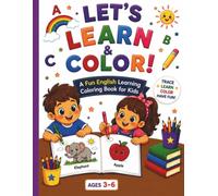 Let's Learn & Color!: A Fun English Learning Coloring Book for Kids Ages 3-6 | Learn ABC, Trace Words, Color Pictures, and Build Early Vocabulary