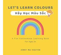 Let's Learn Colours - Hãy Học Màu Sắc: Vietnamese-English Learning Book For Bilingual Kids