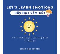 Let's Learn Emotions - Hãy Học Cảm Xúc: Vietnamese-English Learning Book For Bilingual Kids
