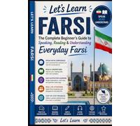 Let's Learn Farsi (Persian): The Complete Beginner's Guide to Speaking, Reading & Understanding Everyday Farsi (Let's Learn For languages)
