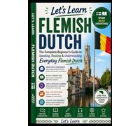 Let's Learn Flemish Dutch: The Complete Beginner's Guide to Speaking, Reading & Understanding Everyday Flemish Dutch: 44 (Let's Learn For languages)
