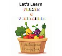 Let's Learn Fruits & Vegetables: An Educational Coloring Book for Kids and Adults