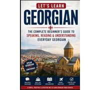 Let's Learn Georgian: The Complete Beginner's Guide to Speaking, Reading & Understanding Everyday Georgian (Let's Learn For languages)