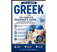 Let's Learn Greek: The Complete Beginner’s Guide to Speaking, Reading & Understanding Everyday Greek (Let's Learn For languages)
