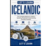 Let's Learn Icelandic: The Complete Beginner's Guide to Speaking, Reading & Understanding Everyday Icelandic (Let's Learn For languages)