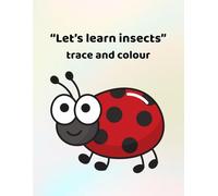 Let's learn insects - trace and colour: Making learning fun - for ages 3 - 6