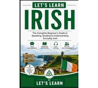 Let's Learn Irish: The Complete Beginner's Guide to Speaking, Reading & Understanding Everyday Irish: 54 (Let's Learn For languages)