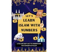 Let's Learn Islam With Numbers: A Fun and easy way to understand the concepts of Islam