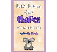 Let's Learn Our Shapes with Kezzie Koala Activity Book: A Toddler Learning Workbook with 2D and 3D Shapes | Interactive Preschool Activities for All Ages (Learning with Kezzie Koala)