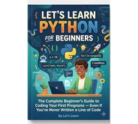 Let's Learn Python for Beginners: The Complete Beginner's Guide to Coding Your First Programs Even If You've Never Written a Line of Code: 15 (Let's Learn for AI & Technology)