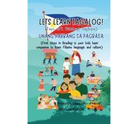 LETS LEARN TAGALOG! Tayo na’t Matutong Magbasa: UNANG HAKBANG SA PAGBASA First Steps in Reading is your kids basic companion to learn Filipino language and culture