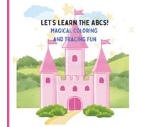 Let's Learn the ABCs! Magical Coloring and Tracing Fun: Educational Coloring and Tracing Activity Book for Toddlers